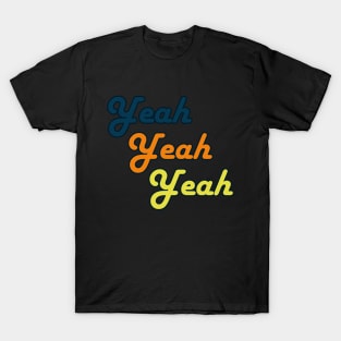 Yeah Yeah Yeah T-Shirt